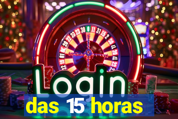 das 15 horas