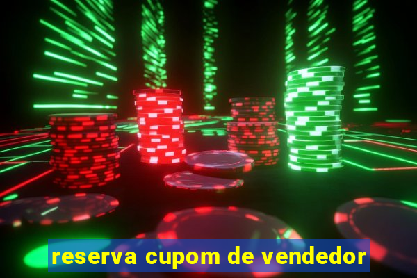 reserva cupom de vendedor