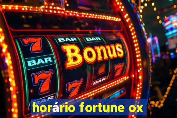 horário fortune ox