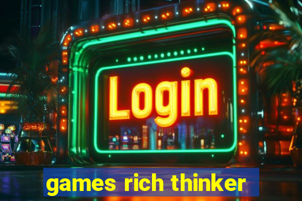 games rich thinker