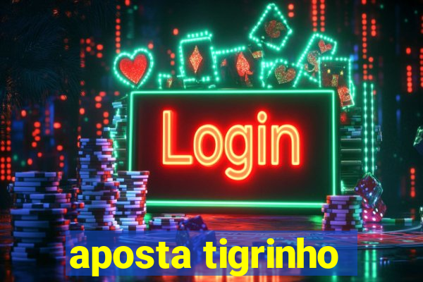 aposta tigrinho