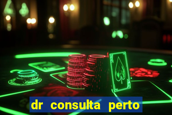 dr consulta perto de mim