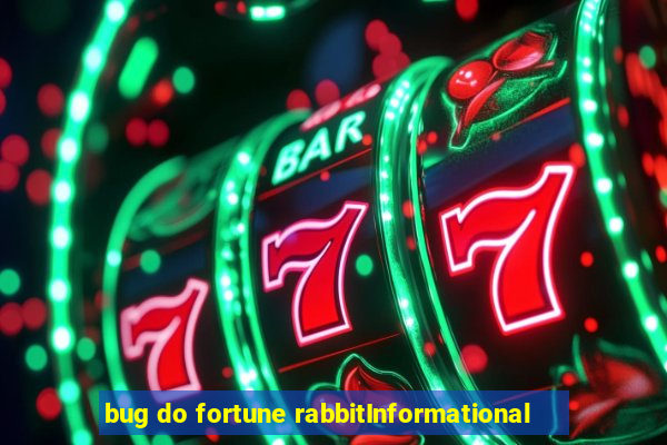 bug do fortune rabbitInformational