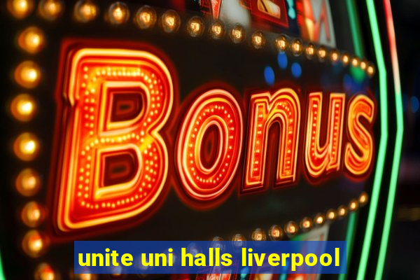 unite uni halls liverpool