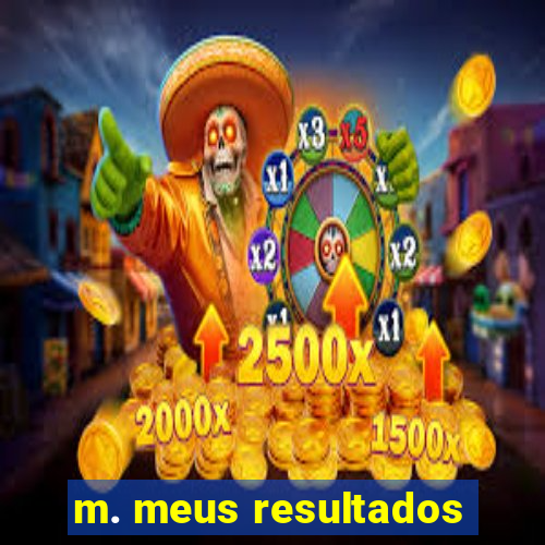 m. meus resultados