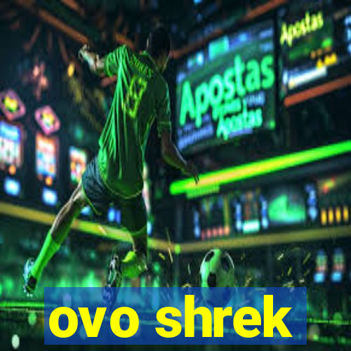 ovo shrek