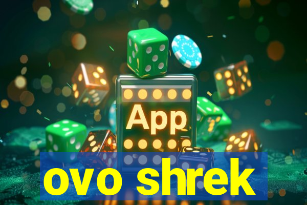 ovo shrek