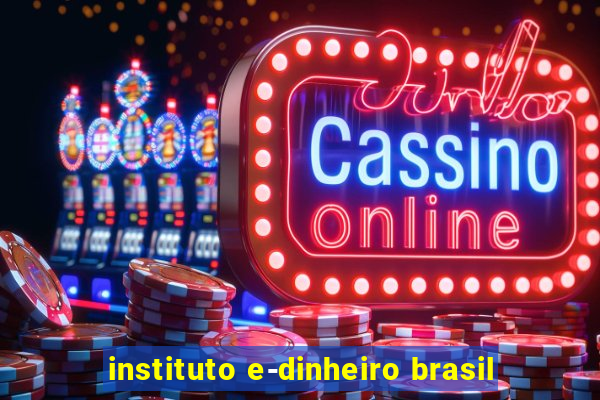 instituto e-dinheiro brasil