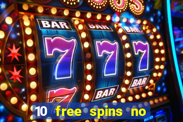 10 free spins no deposit casino uk