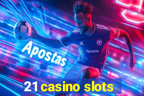 21 casino slots