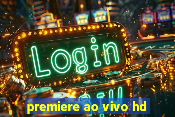 premiere ao vivo hd