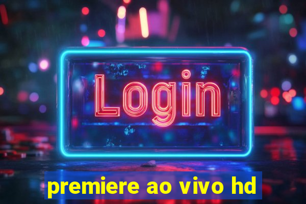 premiere ao vivo hd