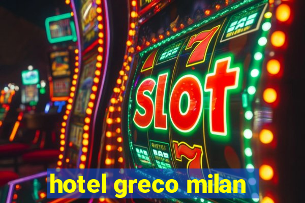 hotel greco milan