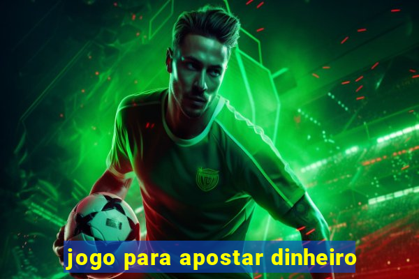 jogo para apostar dinheiro