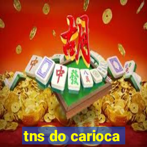 tns do carioca