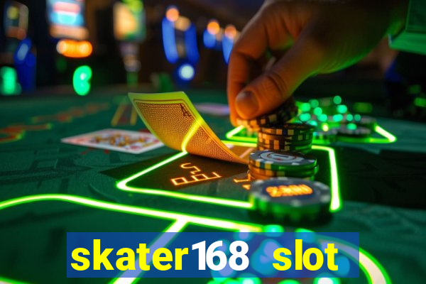 skater168 slot gacor gampang maxwin