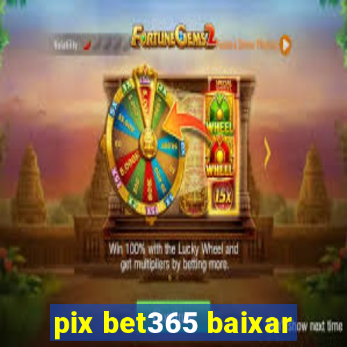 pix bet365 baixar