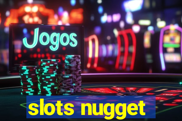 slots nugget