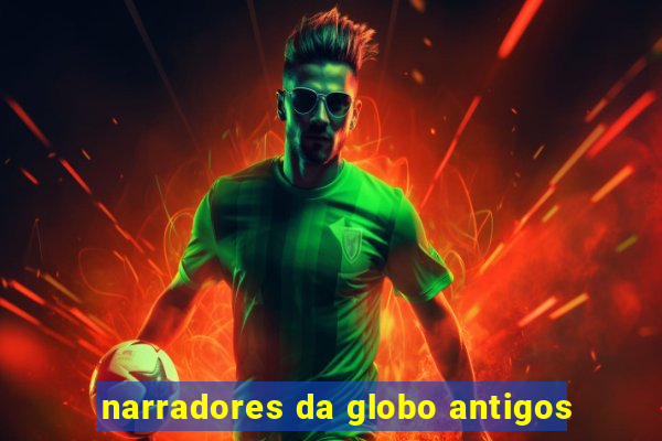 narradores da globo antigos