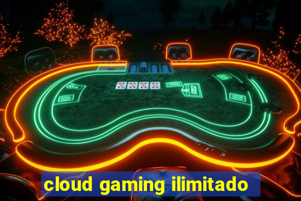 cloud gaming ilimitado