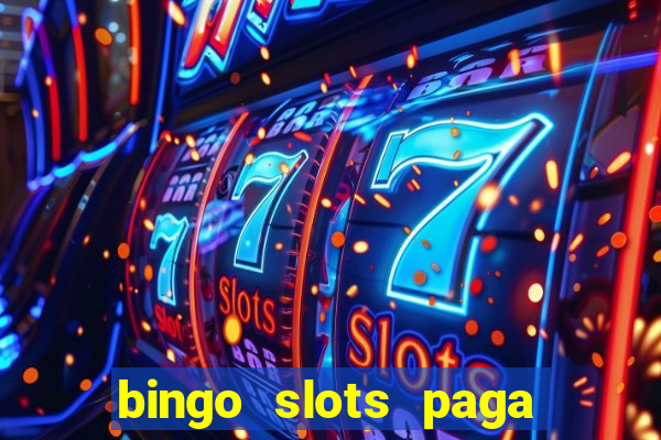 bingo slots paga mesmo ou n?o