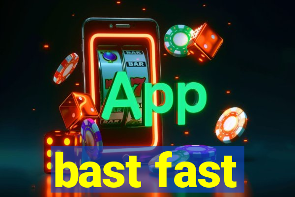 bast fast