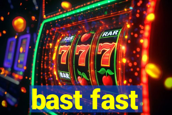 bast fast