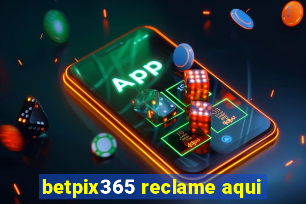 betpix365 reclame aqui