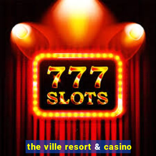 the ville resort & casino