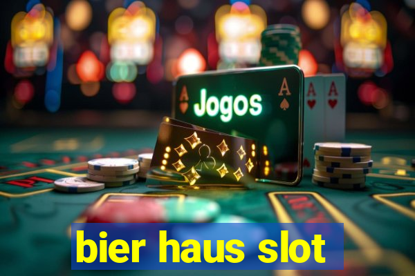 bier haus slot