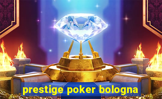 prestige poker bologna