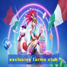 exclusive farms club