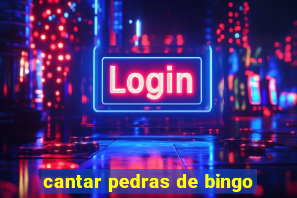 cantar pedras de bingo