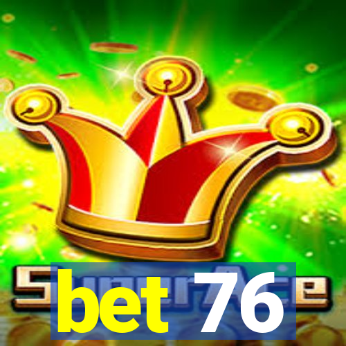 bet 76