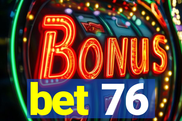 bet 76