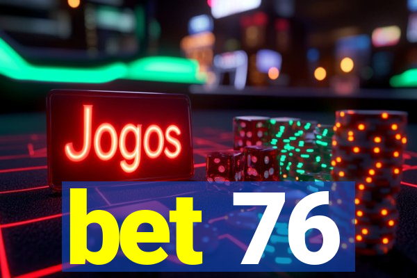 bet 76