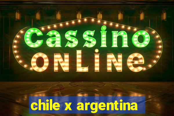 chile x argentina