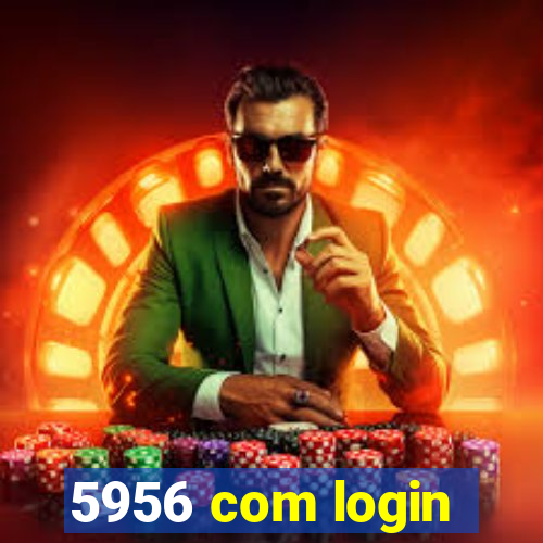 5956 com login