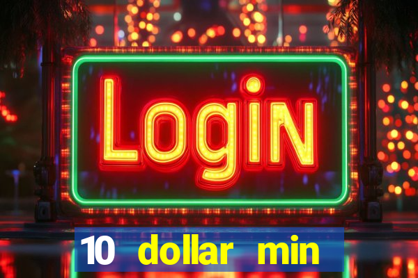 10 dollar min deposit casino