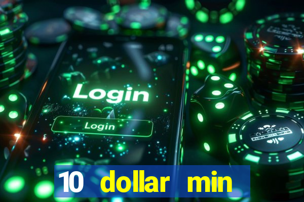 10 dollar min deposit casino