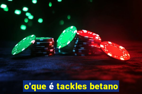 o'que é tackles betano