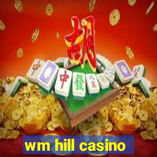 wm hill casino