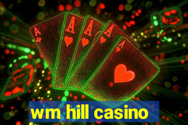 wm hill casino