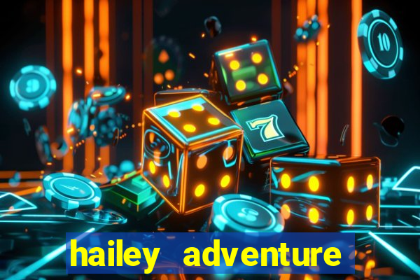 hailey adventure mod apk