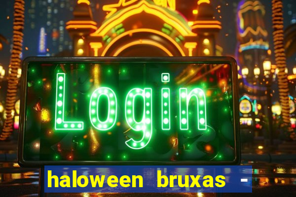 haloween bruxas - slots 777