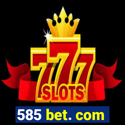 585 bet. com