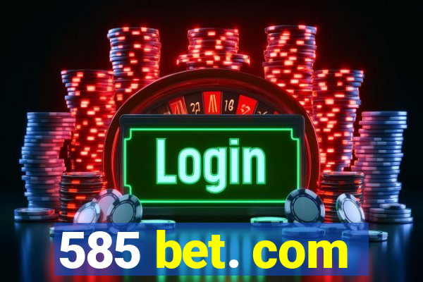 585 bet. com