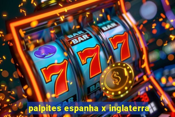 palpites espanha x inglaterra