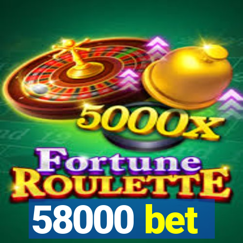 58000 bet