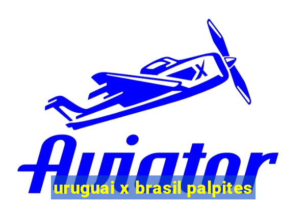 uruguai x brasil palpites